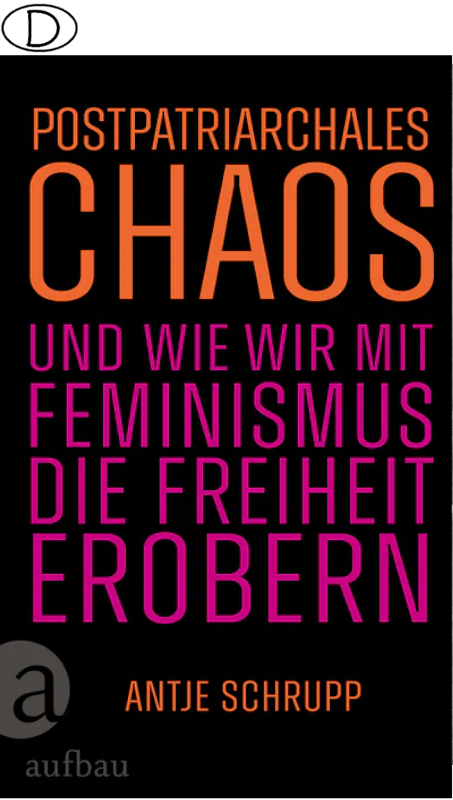Postpatriarchales Chaos und wie wir mit Feminismus die Freiheit erobern (Bild für) Postpatriarchales Chaos und wie wir mit Feminismus die Freiheit erobern